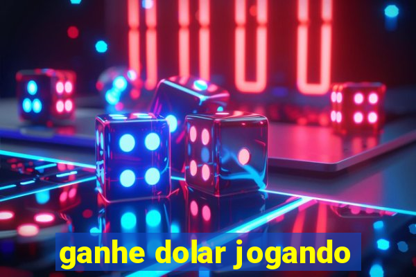 ganhe dolar jogando